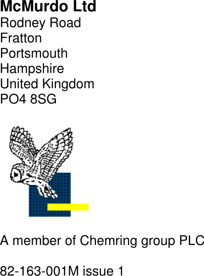 McMurdo LtdRodney RoadFrattonPortsmouthHampshireUnited KingdomPO4 8SGA member of Chemring group PLC82-163-001M issue 1