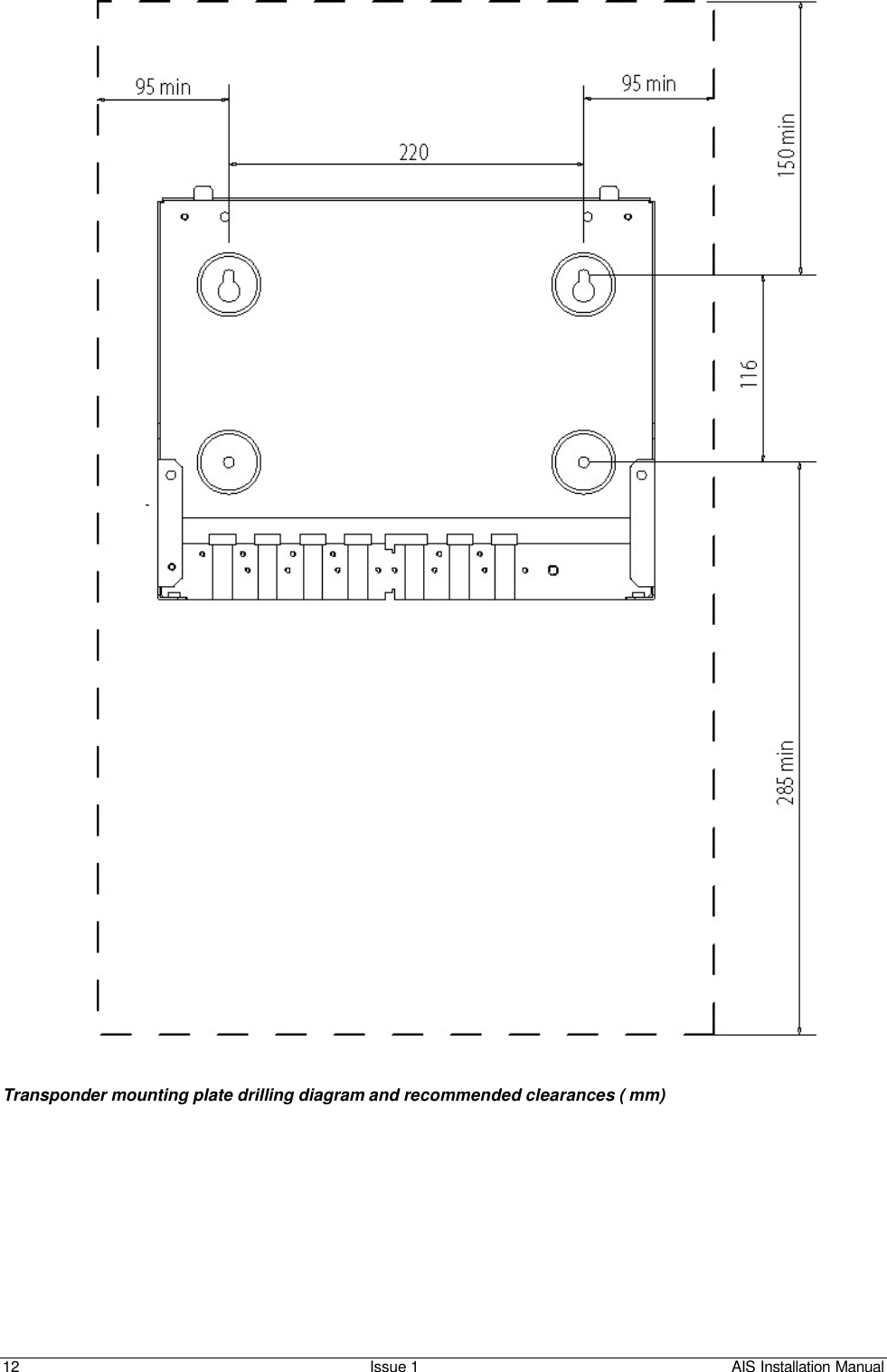    12 Issue 1 AIS Installation Manual  Transponder mounting plate drilling diagram and recommended clearances ( mm)   