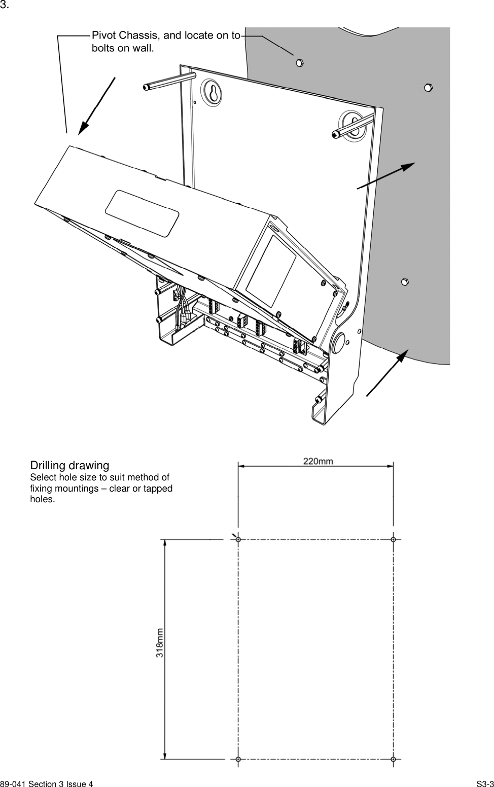 89-041 Section 3 Issue 4 S3-33.Drilling drawingSelect hole size to suit method offixing mountings – clear or tappedholes.