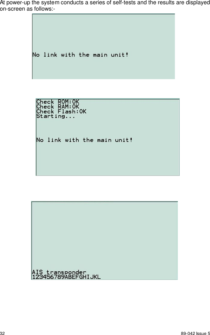 32 89-042 Issue 5At power-up the system conducts a series of self-tests and the results are displayedon-screen as follows:-