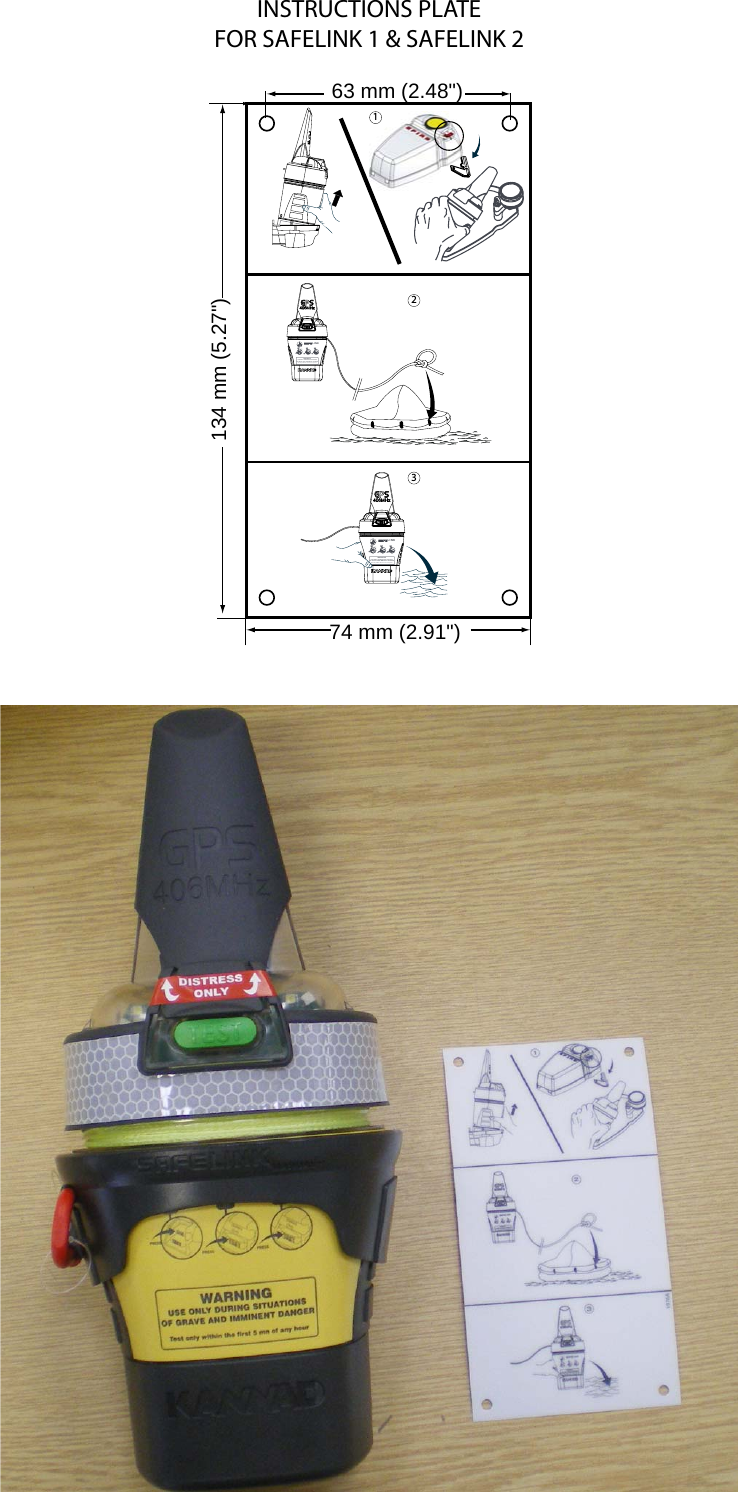 INSTRUCTIONS PLATEFOR SAFELINK 1 &amp; SAFELINK 2321WARNINGUSE ONLY DURING SITUATIONSOF GRAVE AND IMMINENT DANGERTest only within the first 5 mn of any hourMANUALONLINKTESTOFFDistressOnlyDistressOnlyWARNINGUSE ONLY DURING SITUATIONSOF GRAVE AND IMMINENT DANGERTest only within the first 5 mn of any hourMANUALONLINKTESTOFFDistressOnlyDistressOnly63 mm (2.48&quot;)74 mm (2.91&quot;)134 mm (5.27&quot;)