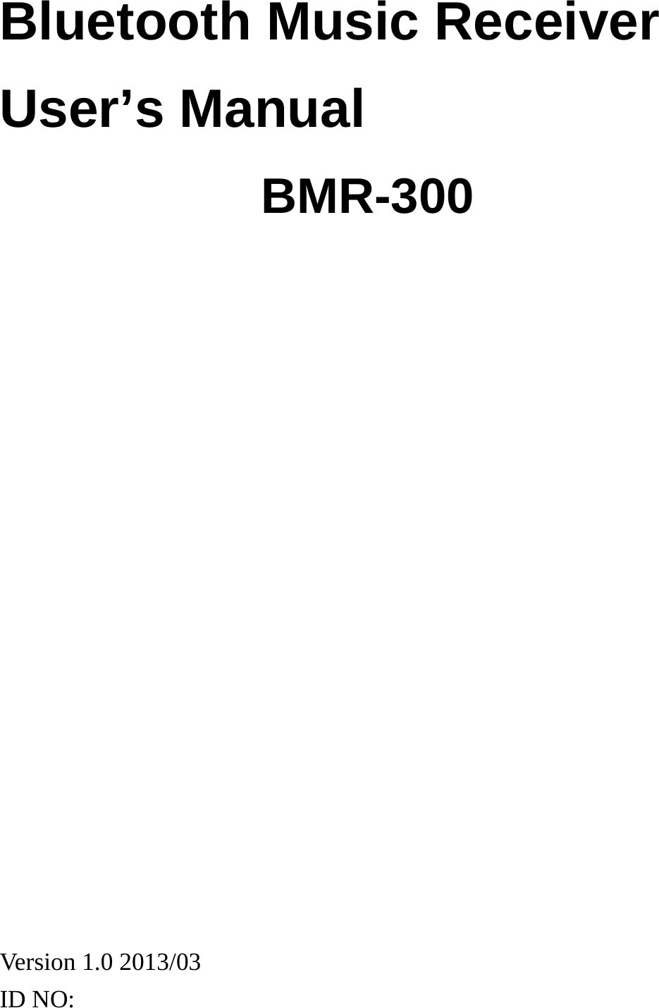 Bluetooth Music Receiver User’s Manual BMR-300               Version 1.0 2013/03 ID NO: 