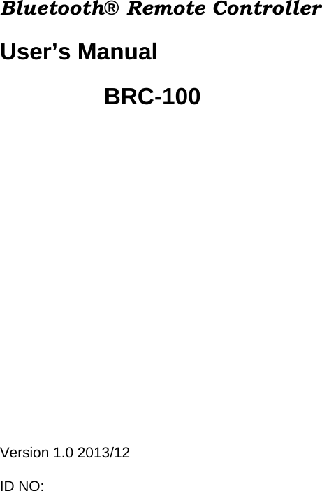 Bluetooth® Remote Controller  User’s Manual           BRC-100        Version 1.0 2013/12  ID NO: 