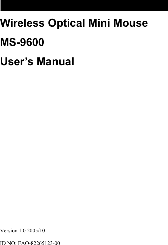 Wireless Optical Mini Mouse MS-9600 User’s Manual                          Version 1.0 2005/10  ID NO: FAO-82265123-00 