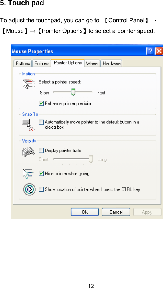  125. Touch pad  To adjust the touchpad, you can go to  【Control Panel】→ 【Mouse】→【Pointer Options】to select a pointer speed.   