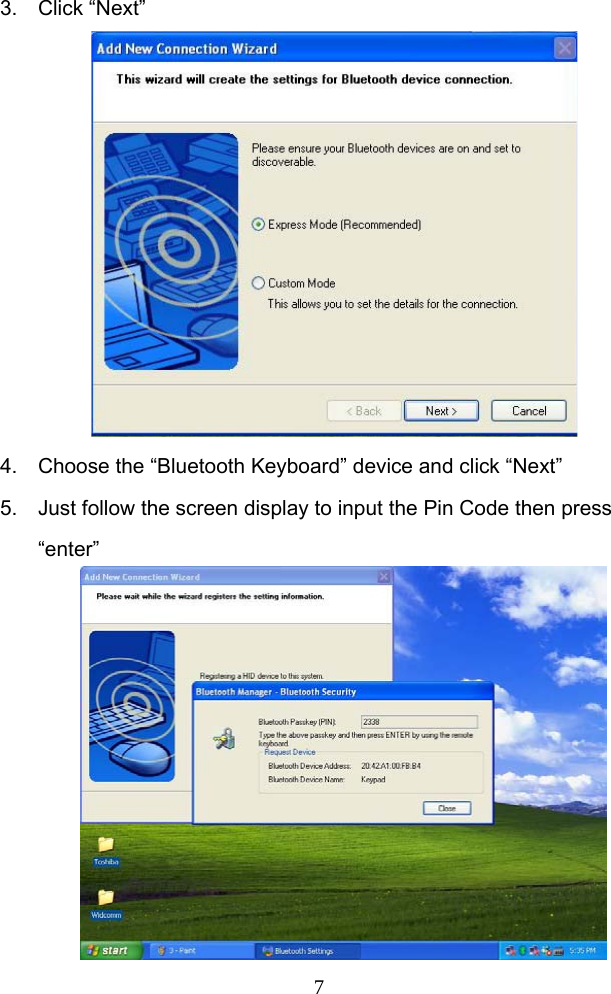 73. Click “Next”           4.  Choose the “Bluetooth Keyboard” device and click “Next” 5.  Just follow the screen display to input the Pin Code then press “enter”          