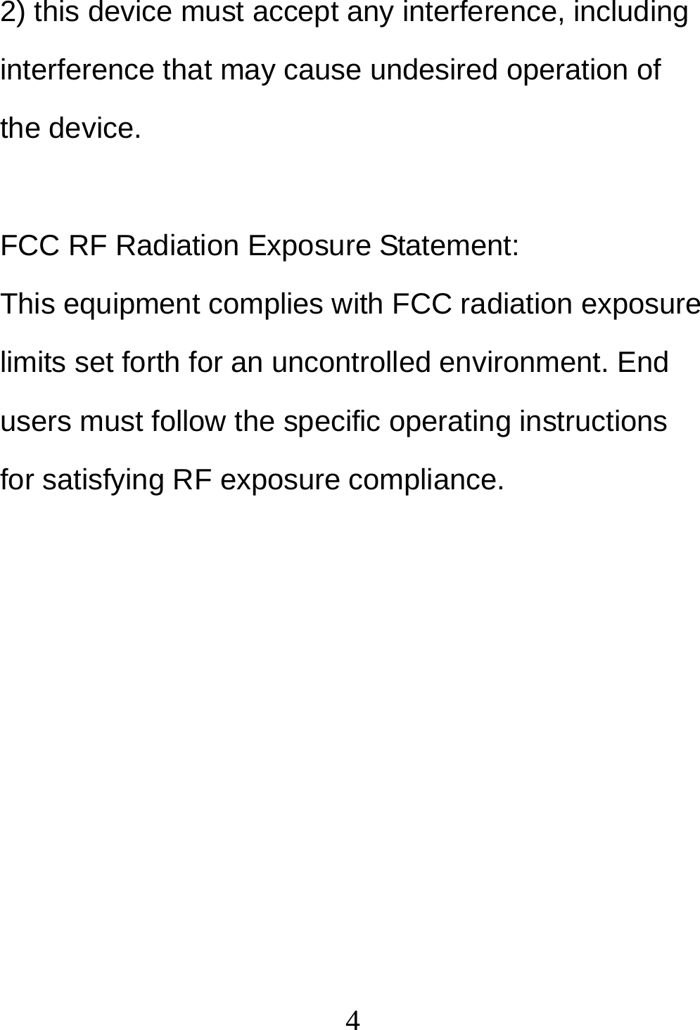 42) this device must accept any interference, including interference that may cause undesired operation of the device.  FCC RF Radiation Exposure Statement: This equipment complies with FCC radiation exposure limits set forth for an uncontrolled environment. End users must follow the specific operating instructions for satisfying RF exposure compliance.  