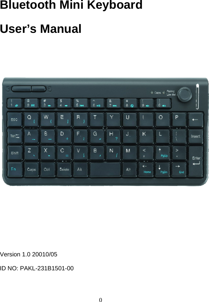 0 Bluetooth Mini Keyboard User’s Manual            Version 1.0 20010/05  ID NO: PAKL-231B1501-00  