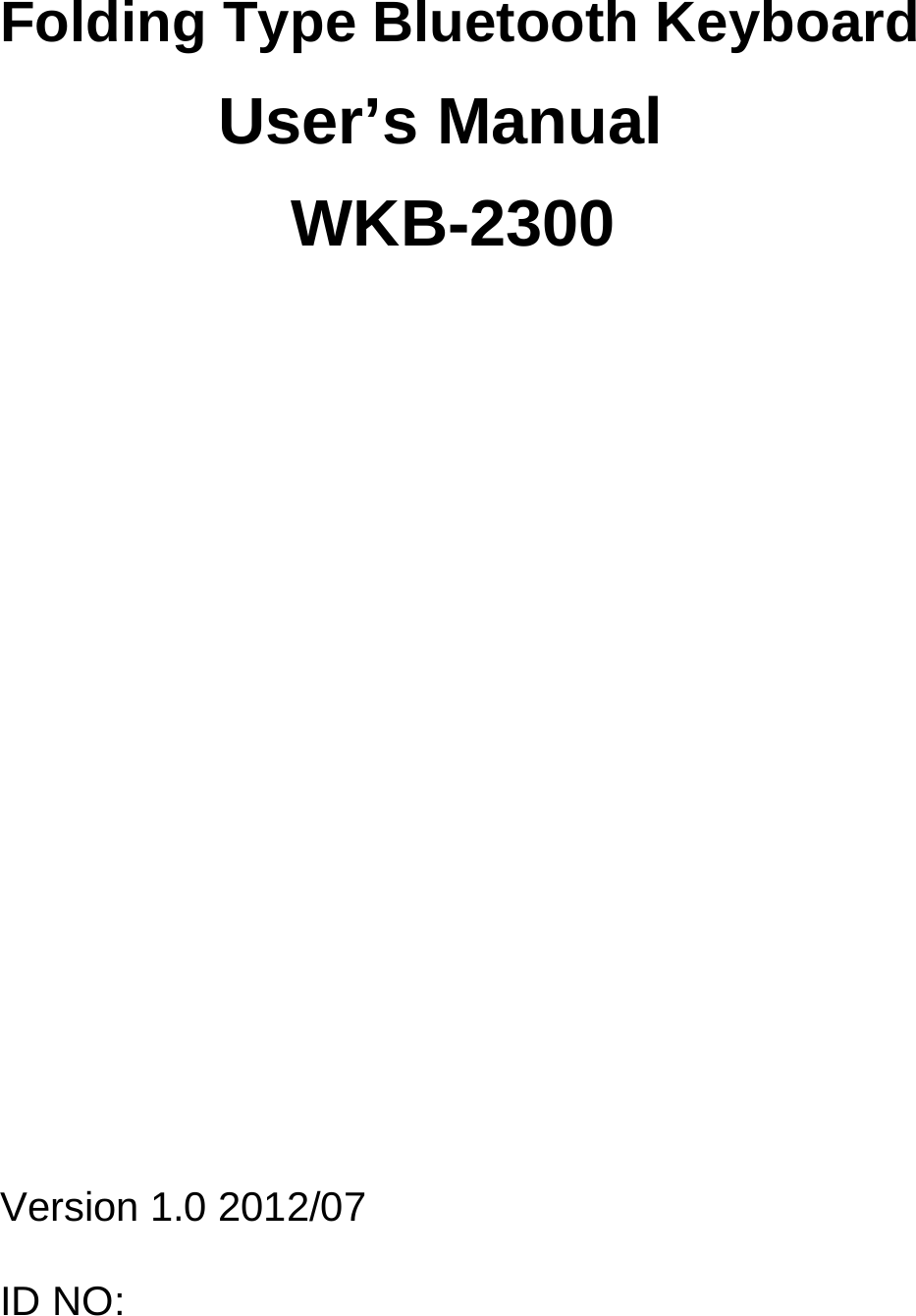 Folding Type Bluetooth Keyboard              User’s Manual                 WKB-2300        Version 1.0 2012/07  ID NO: 