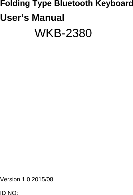 Folding Type Bluetooth Keyboard User’s Manual        WKB-2380        Version 1.0 2015/08  ID NO: 