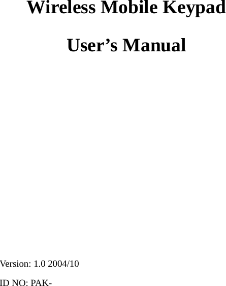 0 Wireless Mobile Keypad User’s Manual            Version: 1.0 2004/10 ID NO: PAK- 