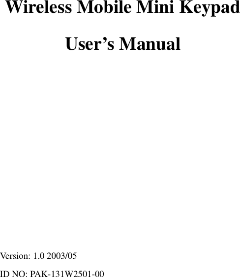 Wireless Mobile Mini Keypad User’s Manual            Version: 1.0 2003/05 ID NO: PAK-131W2501-00     0 