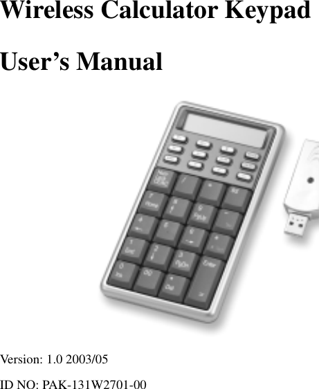 Wireless Calculator Keypad   User’s Manual  Version: 1.0 2003/05 ID NO: PAK-131W2701-00     0 