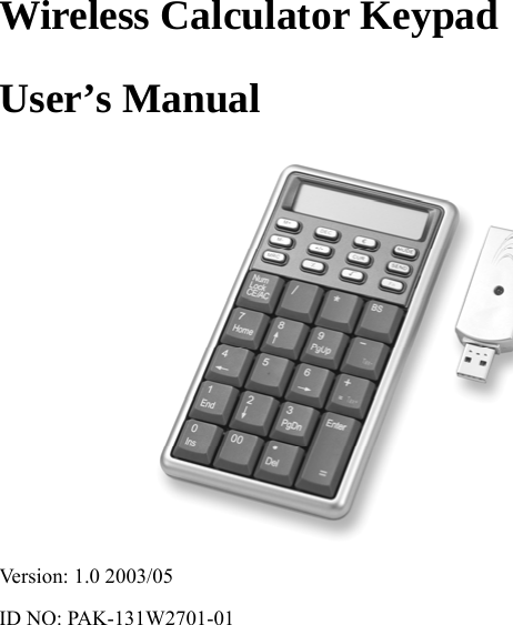 Wireless Calculator Keypad   User’s Manual  Version: 1.0 2003/05 ID NO: PAK-131W2701-01     0 