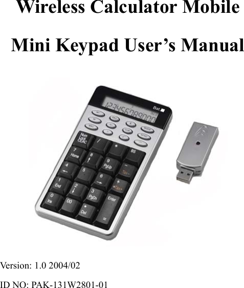 0 Wireless Calculator Mobile Mini Keypad User’s Manual            Version: 1.0 2004/02 ID NO: PAK-131W2801-01     