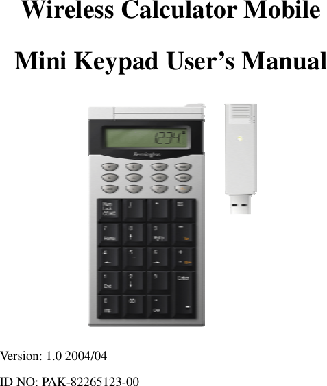 0 Wireless Calculator Mobile Mini Keypad User’s Manual  Version: 1.0 2004/04 ID NO: PAK-82265123-00     