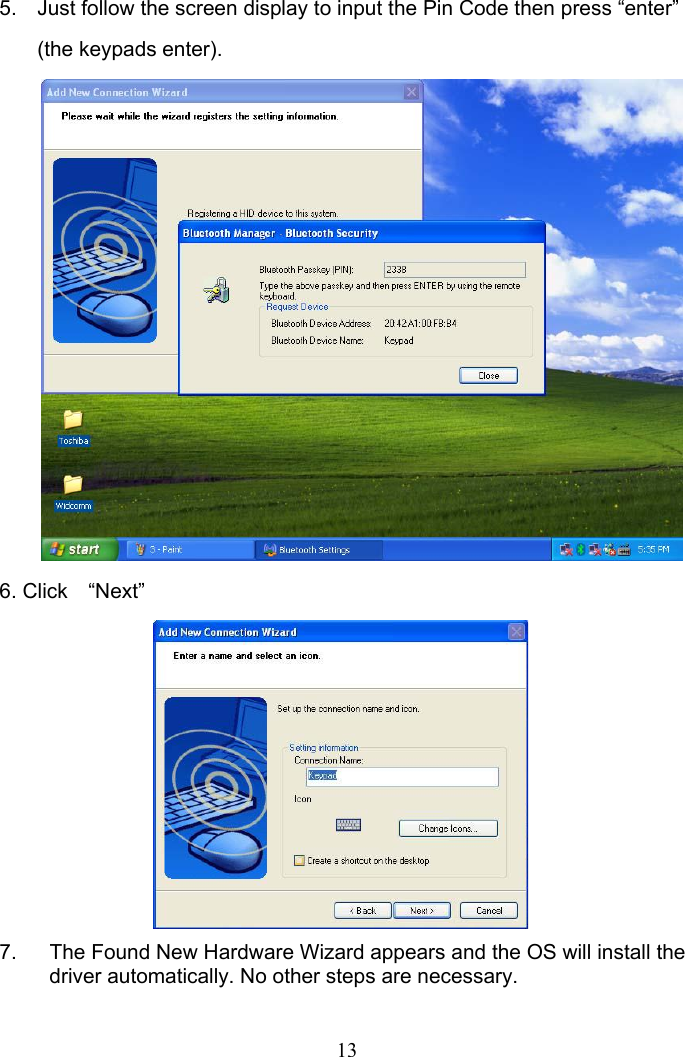 13 5.  Just follow the screen display to input the Pin Code then press “enter” (the keypads enter).             6. Click “Next”         7.  The Found New Hardware Wizard appears and the OS will install the driver automatically. No other steps are necessary.  