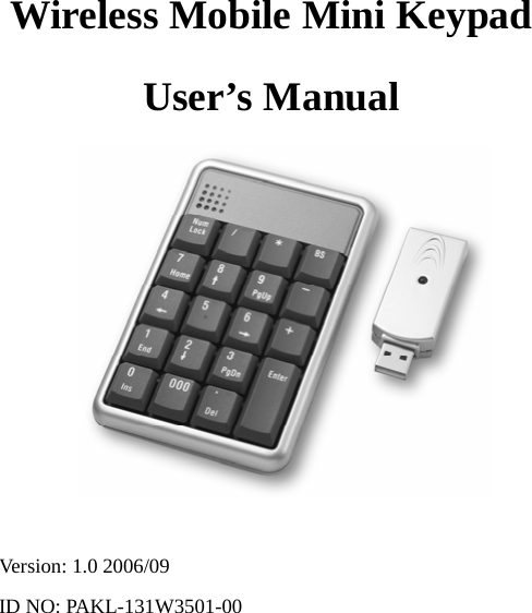 0 Wireless Mobile Mini Keypad User’s Manual    Version: 1.0 2006/09 ID NO: PAKL-131W3501-00 