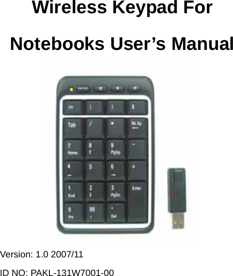 0 Wireless Keypad For Notebooks User’s Manual   Version: 1.0 2007/11 ID NO: PAKL-131W7001-00 