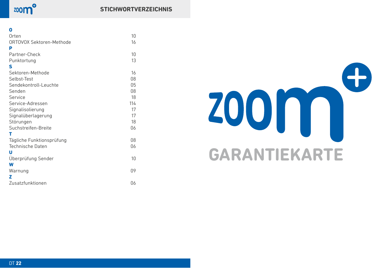 DT STICHWORTVERZEICHNISOOrten   ORTOVOX Sektoren-Methode  PPartner-Check    Punktortung   SSektoren-Methode Selbst-Test   Sendekontroll-Leuchte Senden   Service   Service-Adressen Signalisolierung   Signalüberlagerung Störungen   Suchstreifen-Breite TTägliche Funktionsprüfung  Technische Daten  UÜberprüfung Sender  WWarnung   ZZusatzfunktionen GARANTIEKARTEDT 