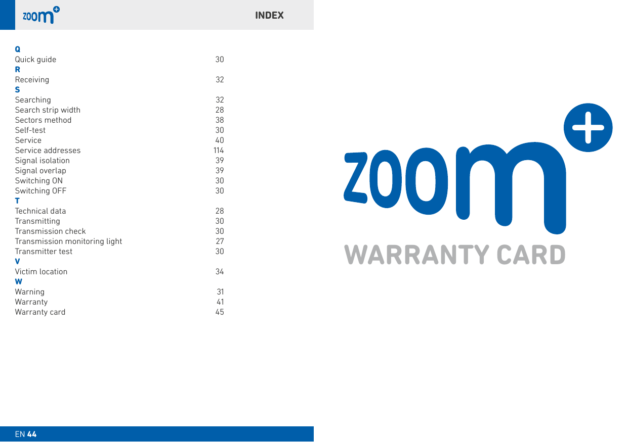 EN 44INDEXWARRANTY CARDQQuick guide  30RReceiving 32SSearching   32Search strip width  28Sectors method  38Self-test 30Service 40Service addresses  114Signal isolation  39Signal overlap  39Switching ON  30Switching OFF  30TTechnical data  28Transmitting 30Transmission check   30Transmission monitoring light  27Transmitter test  30VVictim location  34WWarning 31Warranty 41Warranty card  45EN 44