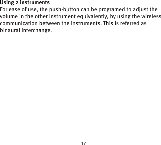 Using 2 instrumentsFor ease of use, the push-button can be programed to adjust the volume in the other instrument equivalently, by  using the wireless communication between the instruments. This is referred as binaural interchange.