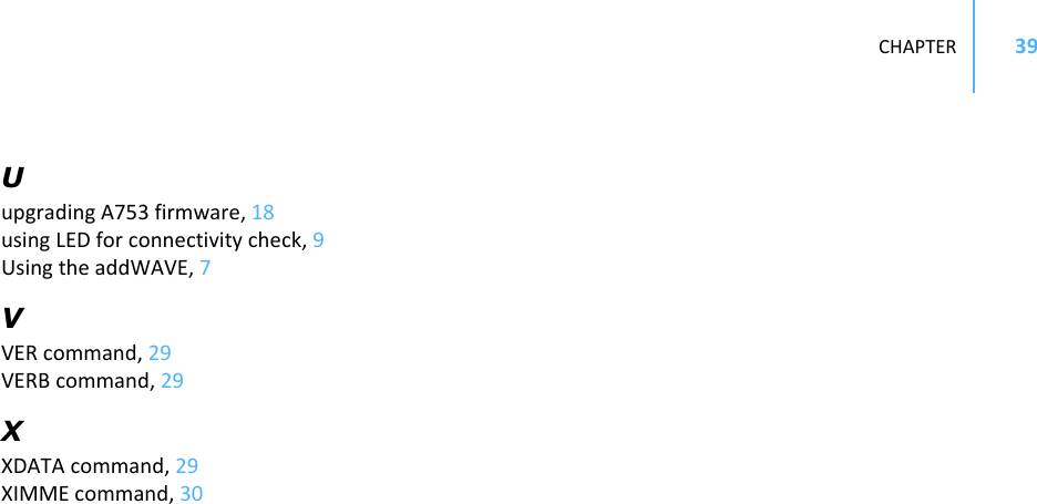 CHAPTER39UupgradingA753firmware,18usingLEDforconnectivitycheck,9UsingtheaddWAVE,7VVERcommand,29VERBcommand,29XXDATAcommand,29XIMMEcommand,30