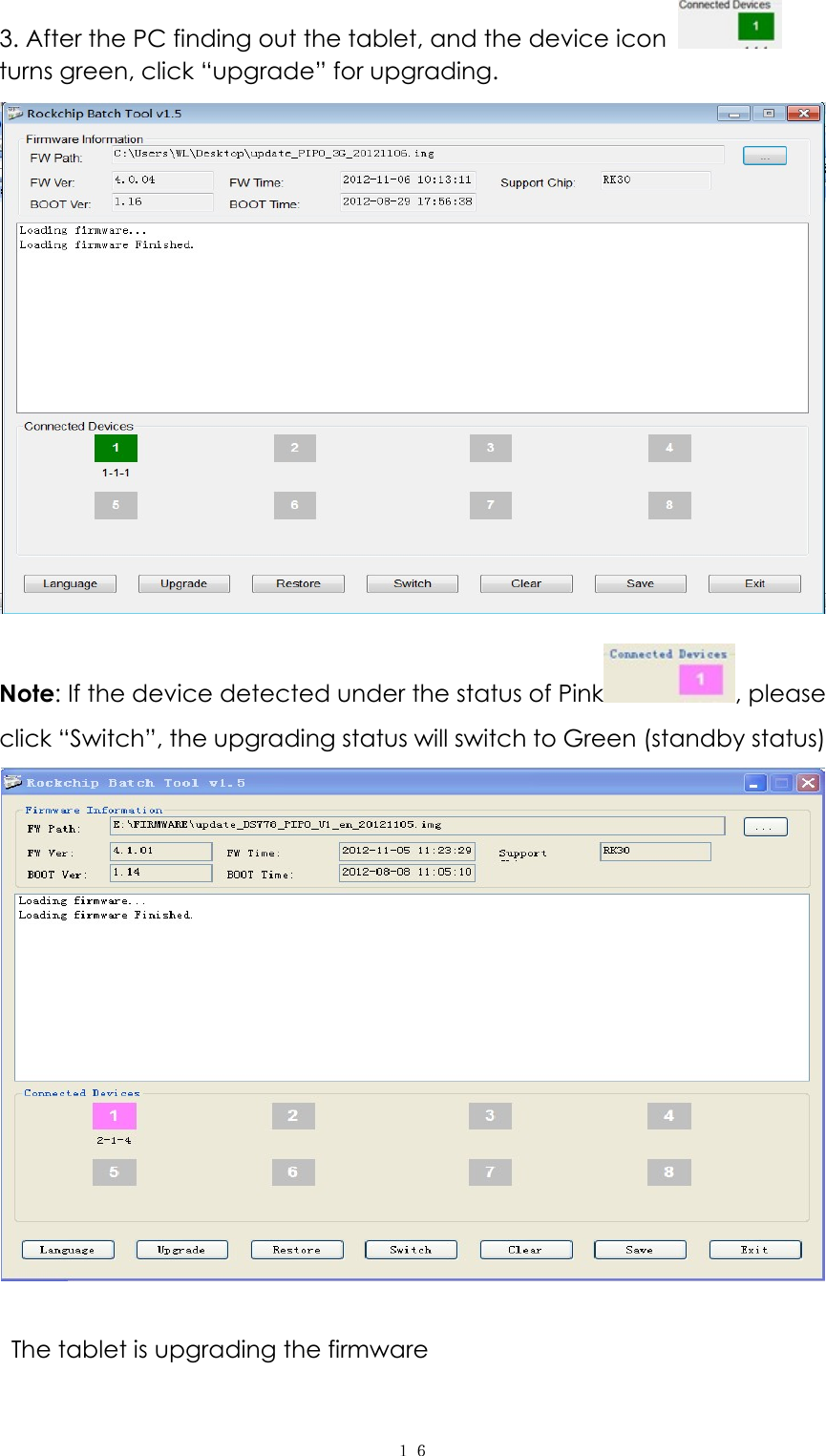  １６3. After the PC finding out the tablet, and the device icon    turns green, click “upgrade” for upgrading.  Note: If the device detected under the status of Pink , please click “Switch”, the upgrading status will switch to Green (standby status)     The tablet is upgrading the firmware 