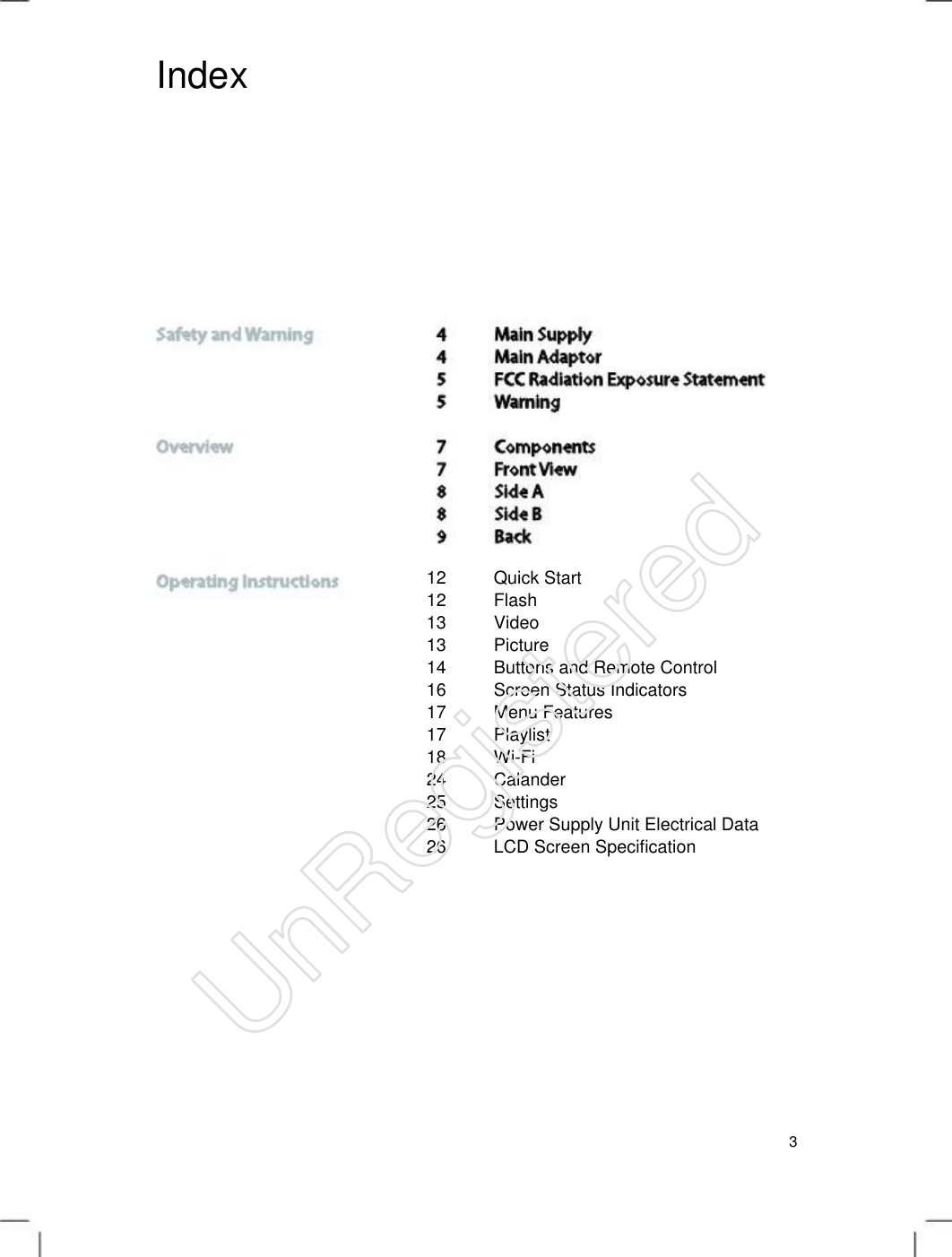 Index 12 Quick Start 12 Flash 13 Video13 Picture14 Buttons and Remote Control 16 Screen Status Indicators17 Menu Features 17 Playlist 18 Wi-Fi 24 Calander 25 Settings 26 Power Supply Unit Electrical Data 26 LCD Screen Specification 3 UnRegistered