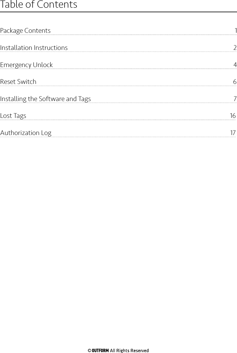 Package Contents                                                                                                                1Installation Instructions                                                                                                              2Emergency Unlock                                                                                                               4Reset Switch                                                                                                                              6Installing the Software and Tags                                                                                               7Lost Tags                                                                                                                            16Authorization Log                                                                                                             17Table of Contents