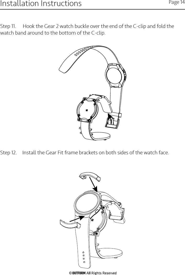 Step 11.   Hook the Gear 2 watch buckle over the end of the C-clip and fold the watch band around to the bottom of the C-clip. Step 12.  Install the Gear Fit frame brackets on both sides of the watch face. Installation Instructions Page 14