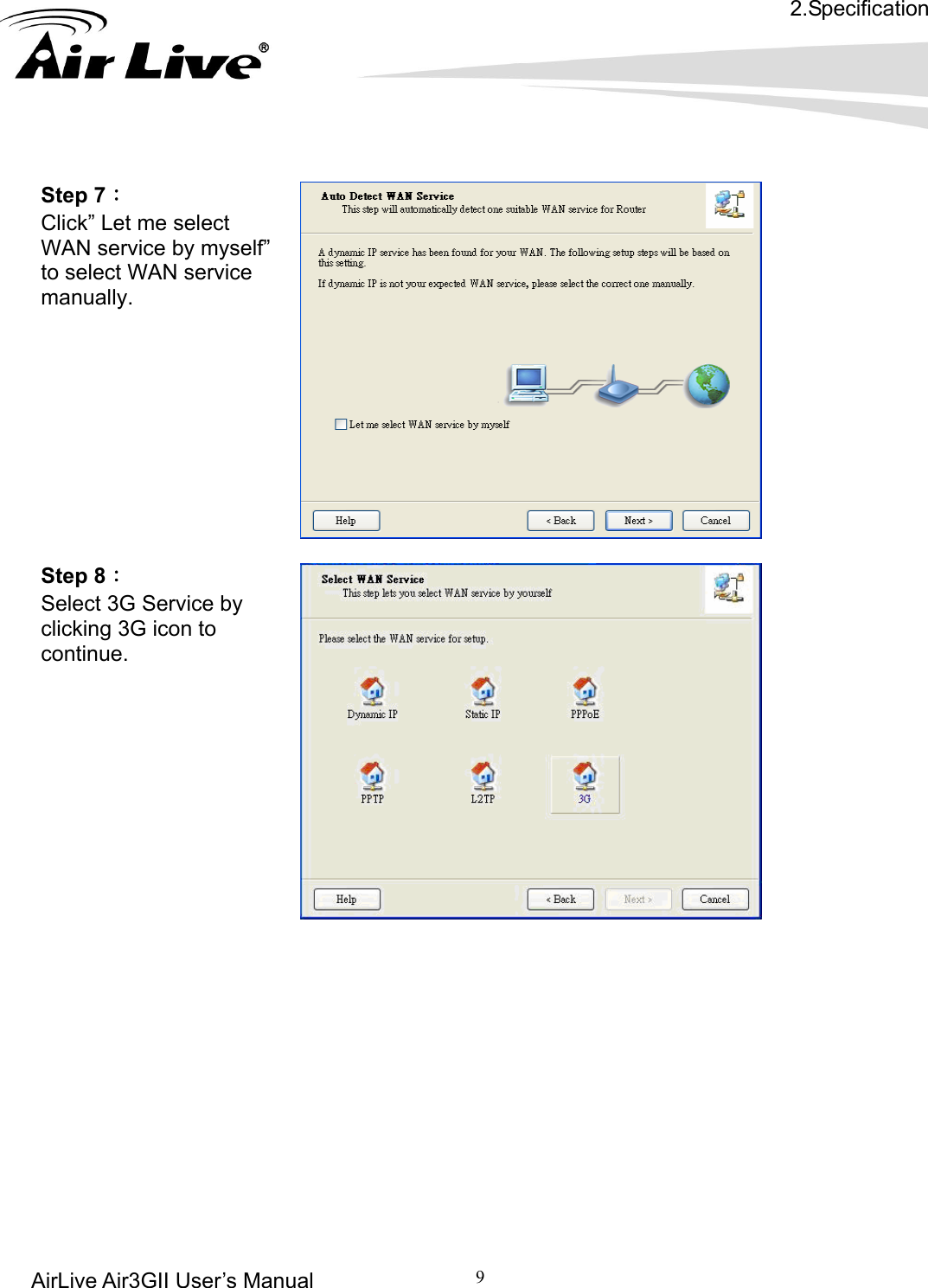 2.Specification AirLive Air3GII User’s Manual 9   Step 7： me select elf”       Click” Let WAN service by mysto select WAN service manually.     Step 8： Service by Select 3G clicking 3G icon to continue.               