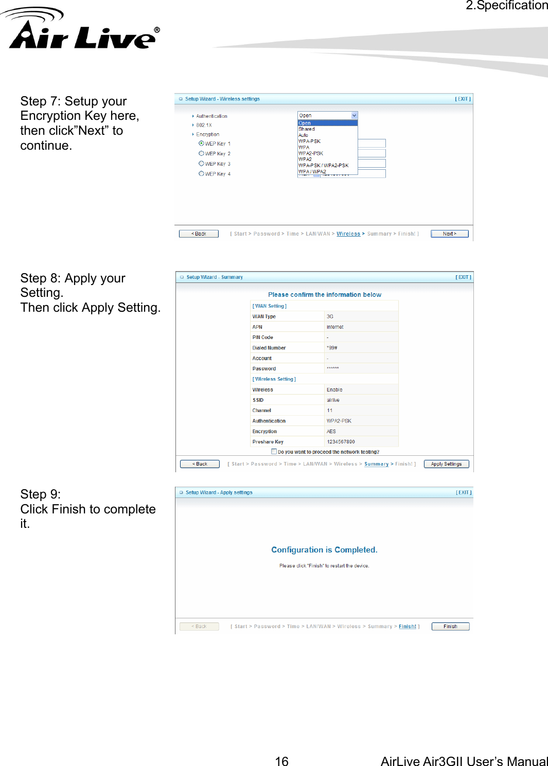 2.Specification AirLive Air3GII User’s Manual 16Step 7: Setup your ,      Encryption Key herethen click”Next” to continue.  Step 8: Apply your k Apply Setting.  Setting. Then clic Step 9: ish to complete Click Finit.        