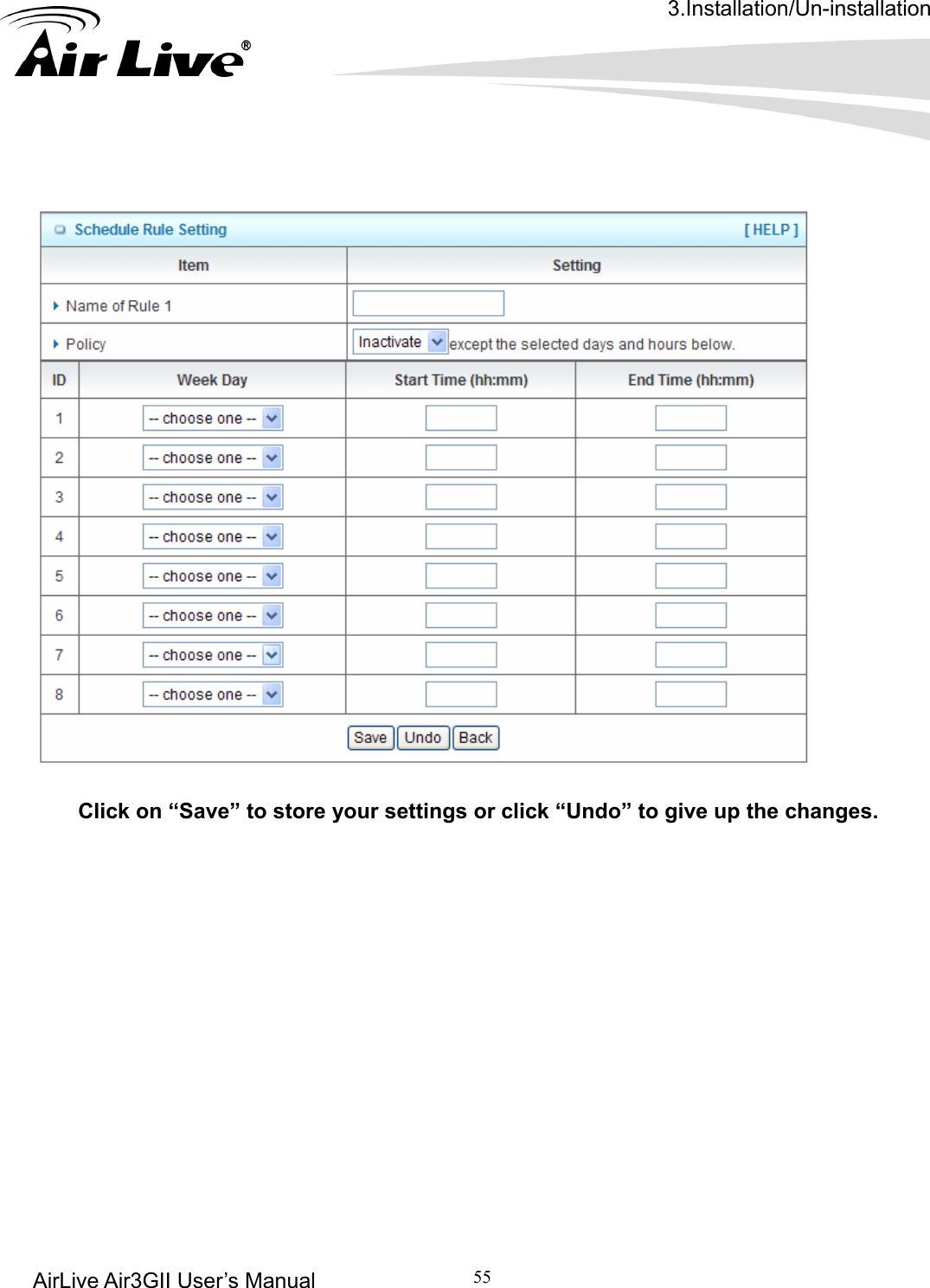 3.Installation/Un-installation AirLive Air3GII User’s Manual 55            Click on “Save” to store your settings or click “Undo” to give up the changes.                 