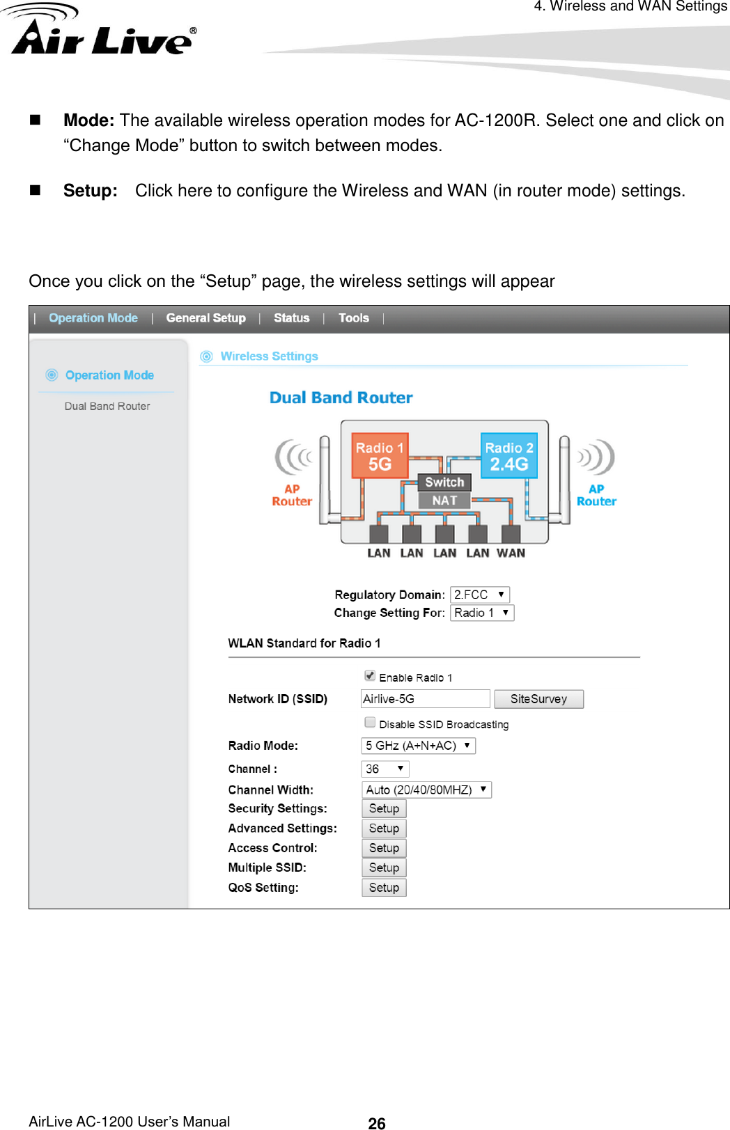 4. Wireless and WAN Settings AirLive AC-1200 User’s Manual 26  Mode: The available wireless operation modes for AC-1200R. Select one and click on “Change Mode” button to switch between modes.  Setup:  Click here to configure the Wireless and WAN (in router mode) settings.  Once you click on the “Setup” page, the wireless settings will appear       