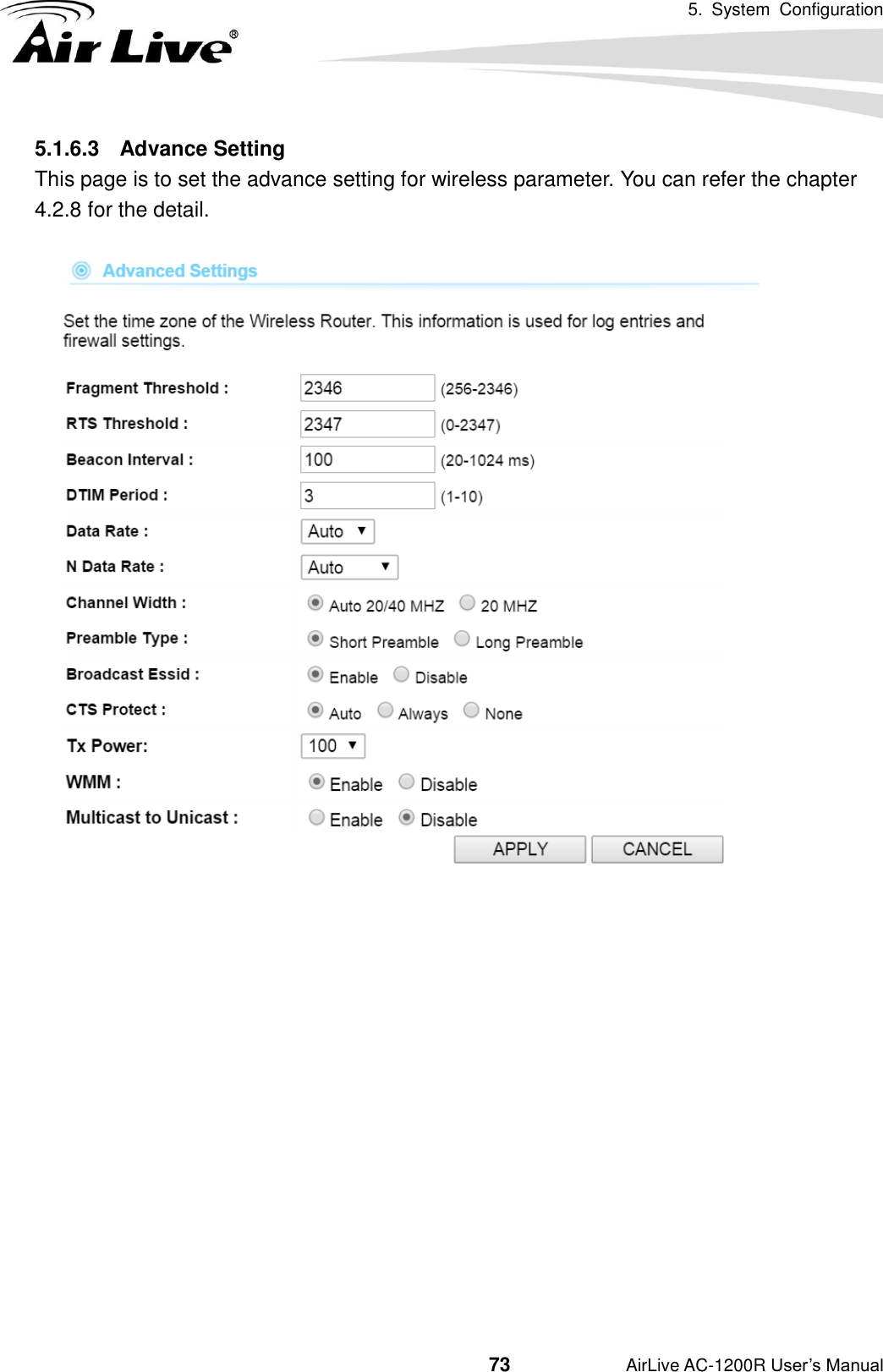 5.  System  Configuration                                         73           AirLive AC-1200R User’s Manual 5.1.6.3  Advance Setting This page is to set the advance setting for wireless parameter. You can refer the chapter 4.2.8 for the detail.                   