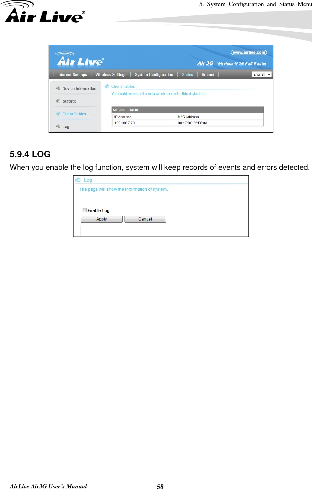 5. System Configuration and Status Menu   AirLive Air3G User’s Manual  58  5.9.4 LOG When you enable the log function, system will keep records of events and errors detected.      