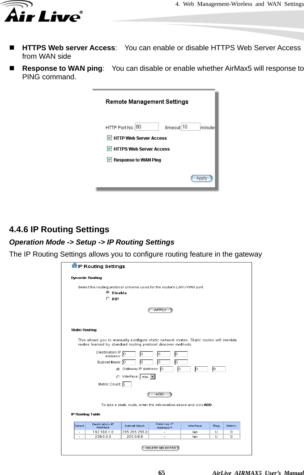 4. Web Management-Wireless and WAN Settings    65              AirLive AIRMAX5 User’s Manual  HTTPS Web server Access:    You can enable or disable HTTPS Web Server Access from WAN side  Response to WAN ping:    You can disable or enable whether AirMax5 will response to PING command.    4.4.6 IP Routing Settings Operation Mode -&gt; Setup -&gt; IP Routing Settings The IP Routing Settings allows you to configure routing feature in the gateway  