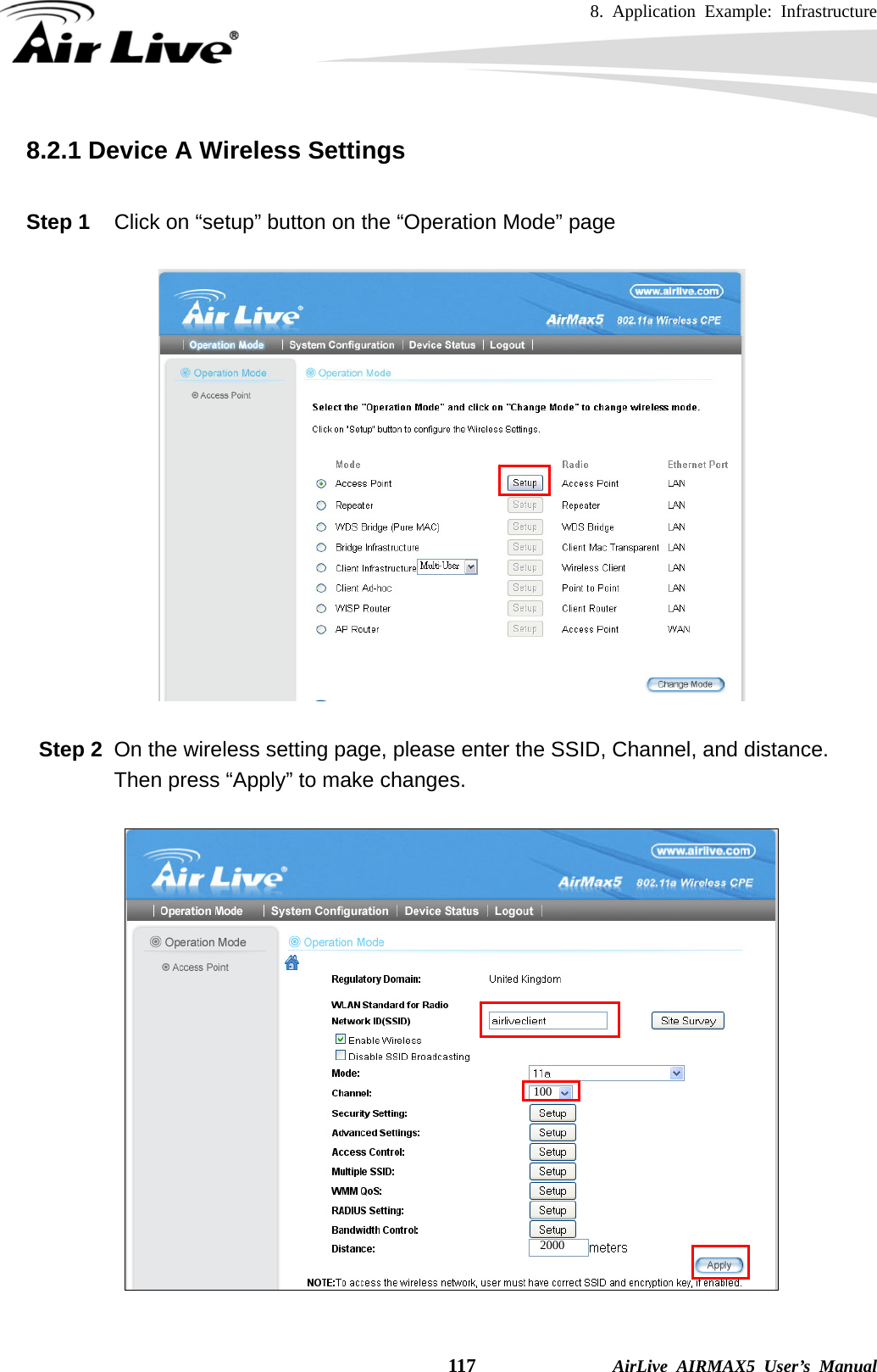 8. Application Example: Infrastructure    117              AirLive AIRMAX5 User’s Manual 8.2.1 Device A Wireless Settings  Step 1  Click on “setup” button on the “Operation Mode” page    Step 2  On the wireless setting page, please enter the SSID, Channel, and distance.   Then press “Apply” to make changes.    100 2000 