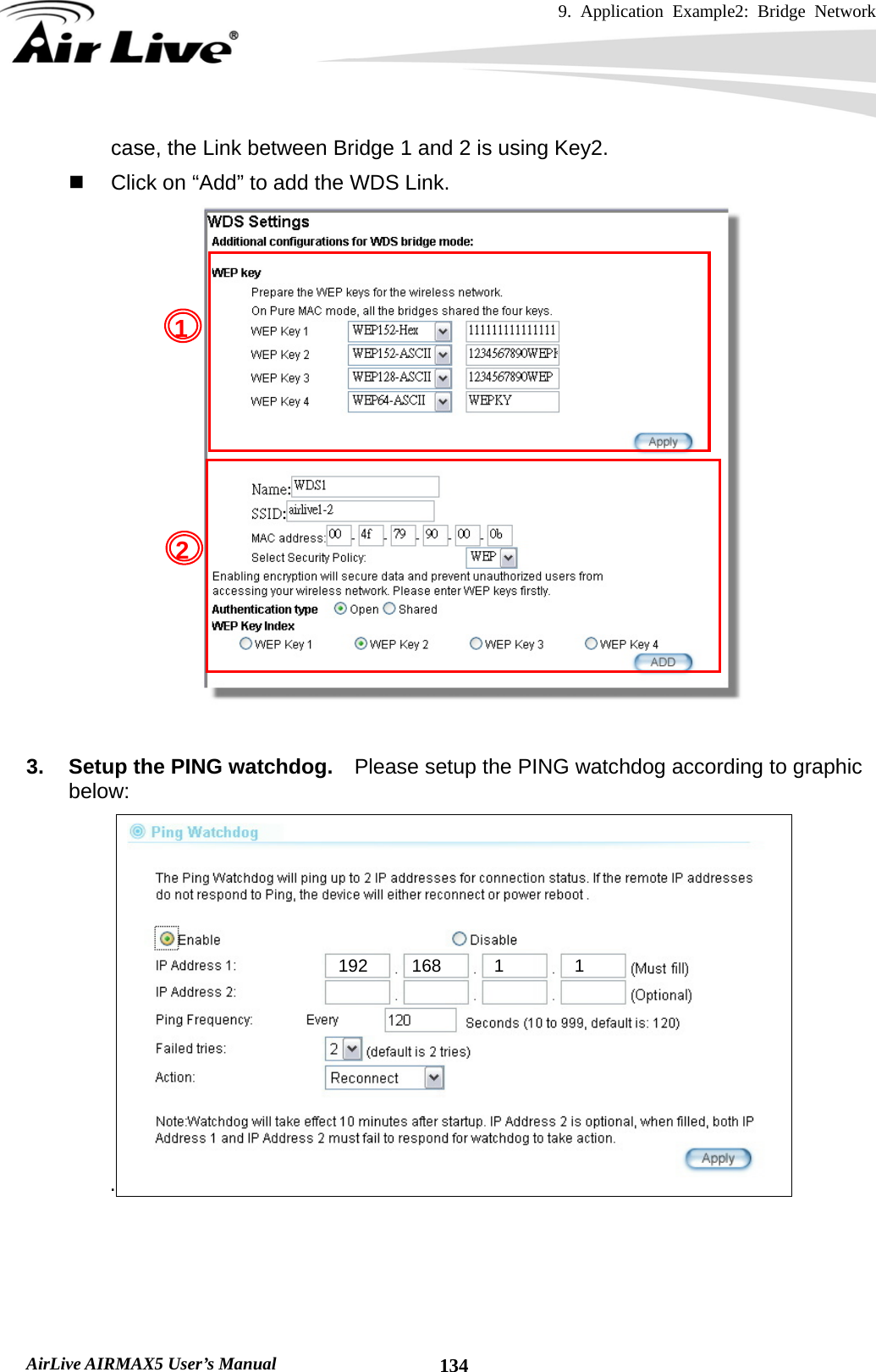 9. Application Example2: Bridge Network    AirLive AIRMAX5 User’s Manual  134case, the Link between Bridge 1 and 2 is using Key2.   Click on “Add” to add the WDS Link.   3.  Setup the PING watchdog.    Please setup the PING watchdog according to graphic below: .      12192     168      1        1 