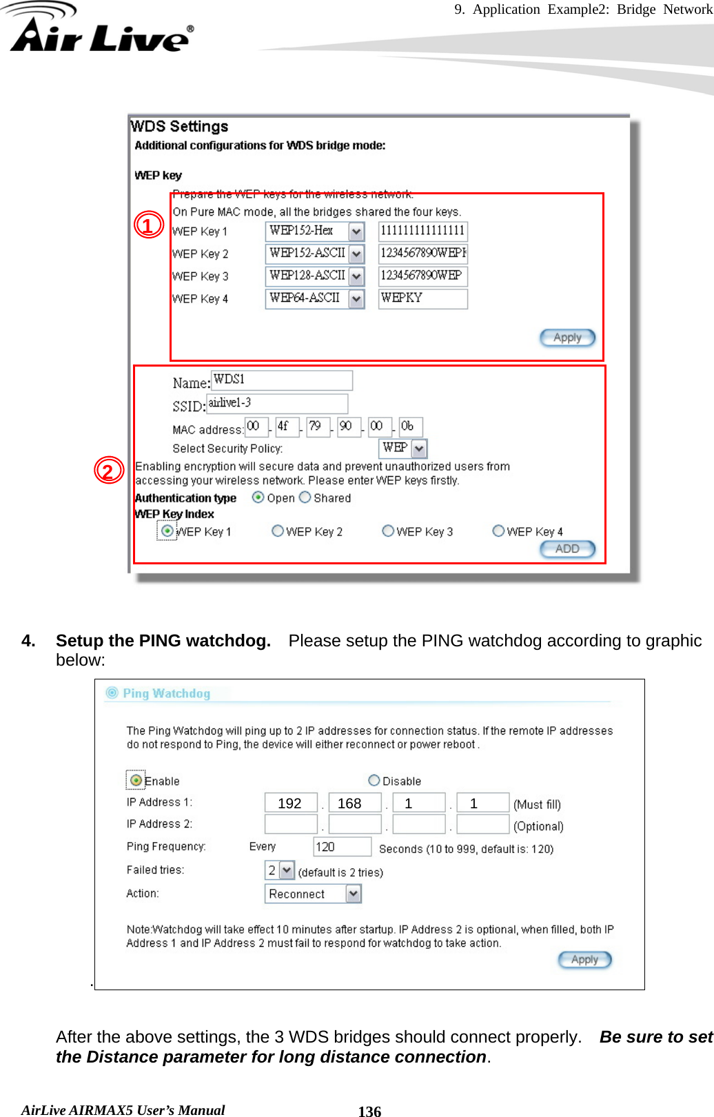 9. Application Example2: Bridge Network    AirLive AIRMAX5 User’s Manual  136  4.  Setup the PING watchdog.    Please setup the PING watchdog according to graphic below: .    After the above settings, the 3 WDS bridges should connect properly.    Be sure to set the Distance parameter for long distance connection.  12192     168      1        1 