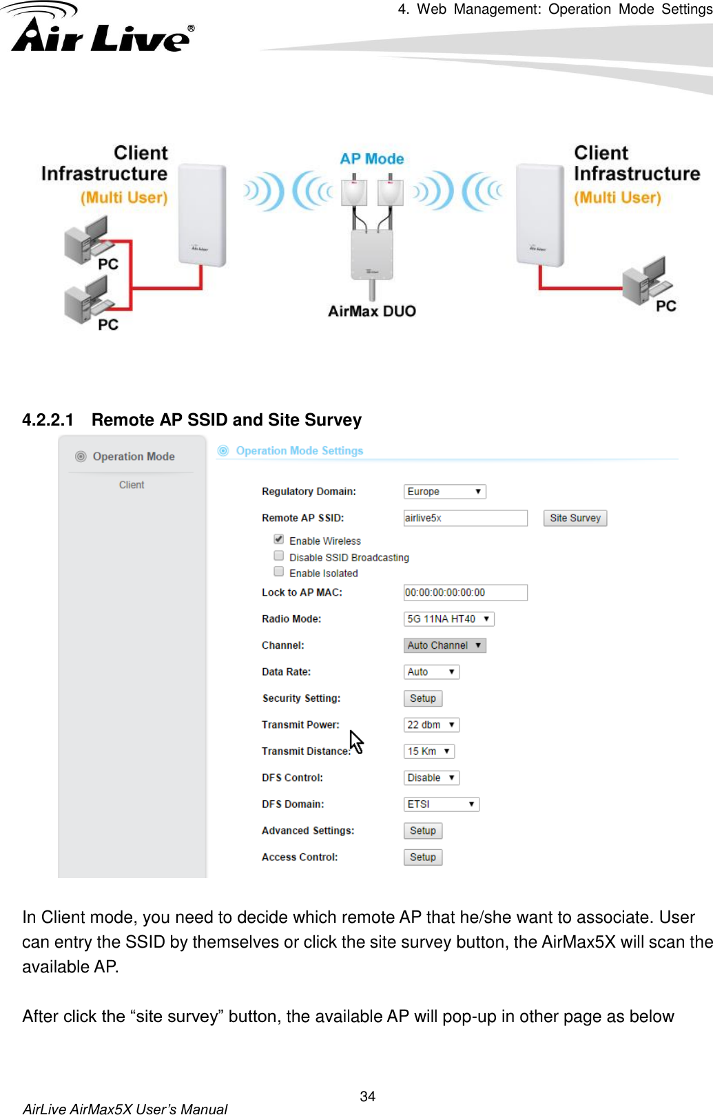 4.  Web  Management:  Operation  Mode  Settings   AirLive AirMax5X User’s Manual 34   4.2.2.1  Remote AP SSID and Site Survey   In Client mode, you need to decide which remote AP that he/she want to associate. User can entry the SSID by themselves or click the site survey button, the AirMax5X will scan the available AP.    After click the “site survey” button, the available AP will pop-up in other page as below  