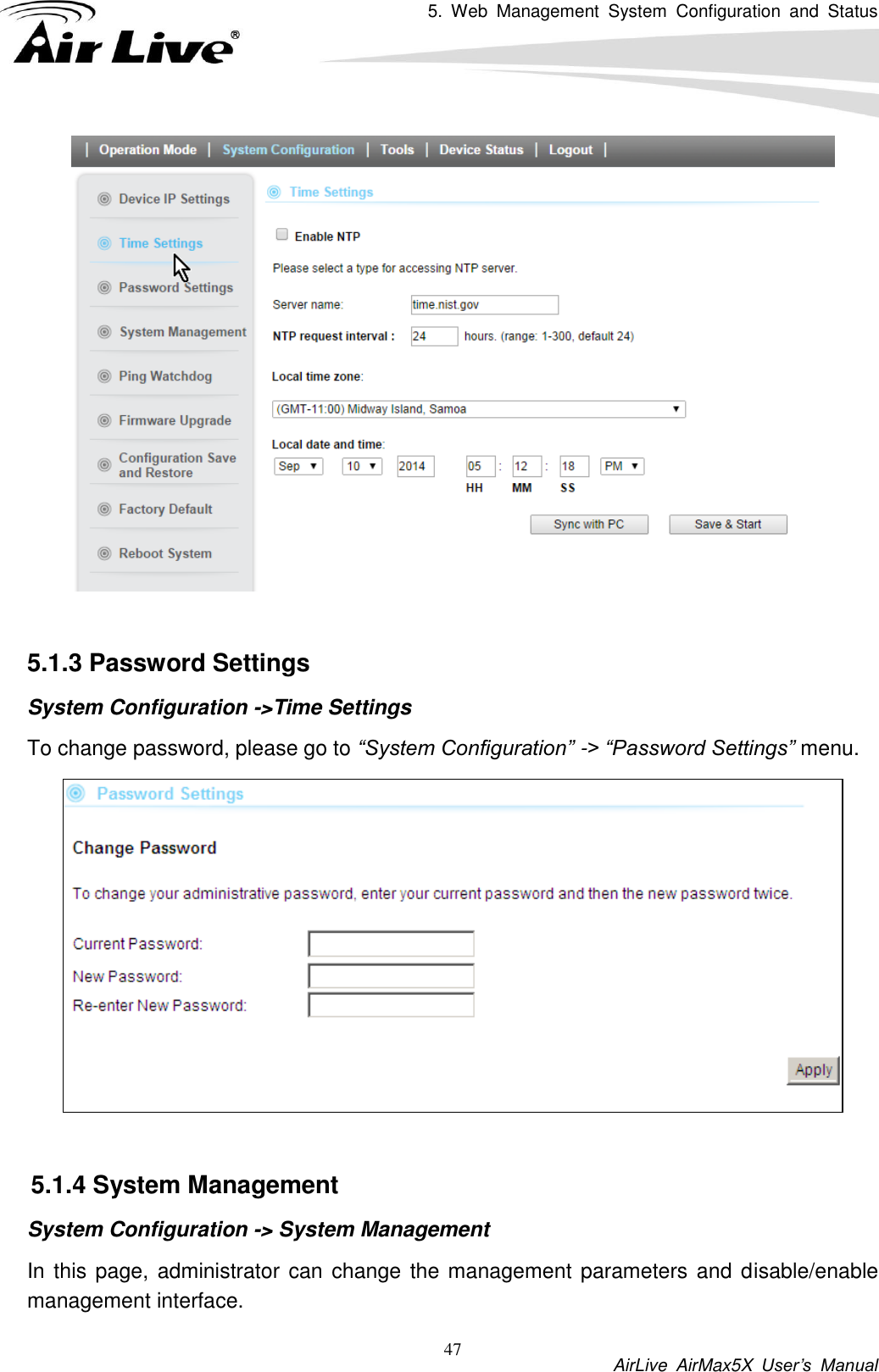 5.  Web  Management  System  Configuration  and  Status           AirLive  AirMax5X  User’s  Manual 47   5.1.3 Password Settings System Configuration -&gt;Time Settings To change password, please go to “System Configuration” -&gt; “Password Settings” menu.   5.1.4 System Management System Configuration -&gt; System Management In this page, administrator can  change the management parameters and disable/enable management interface.    