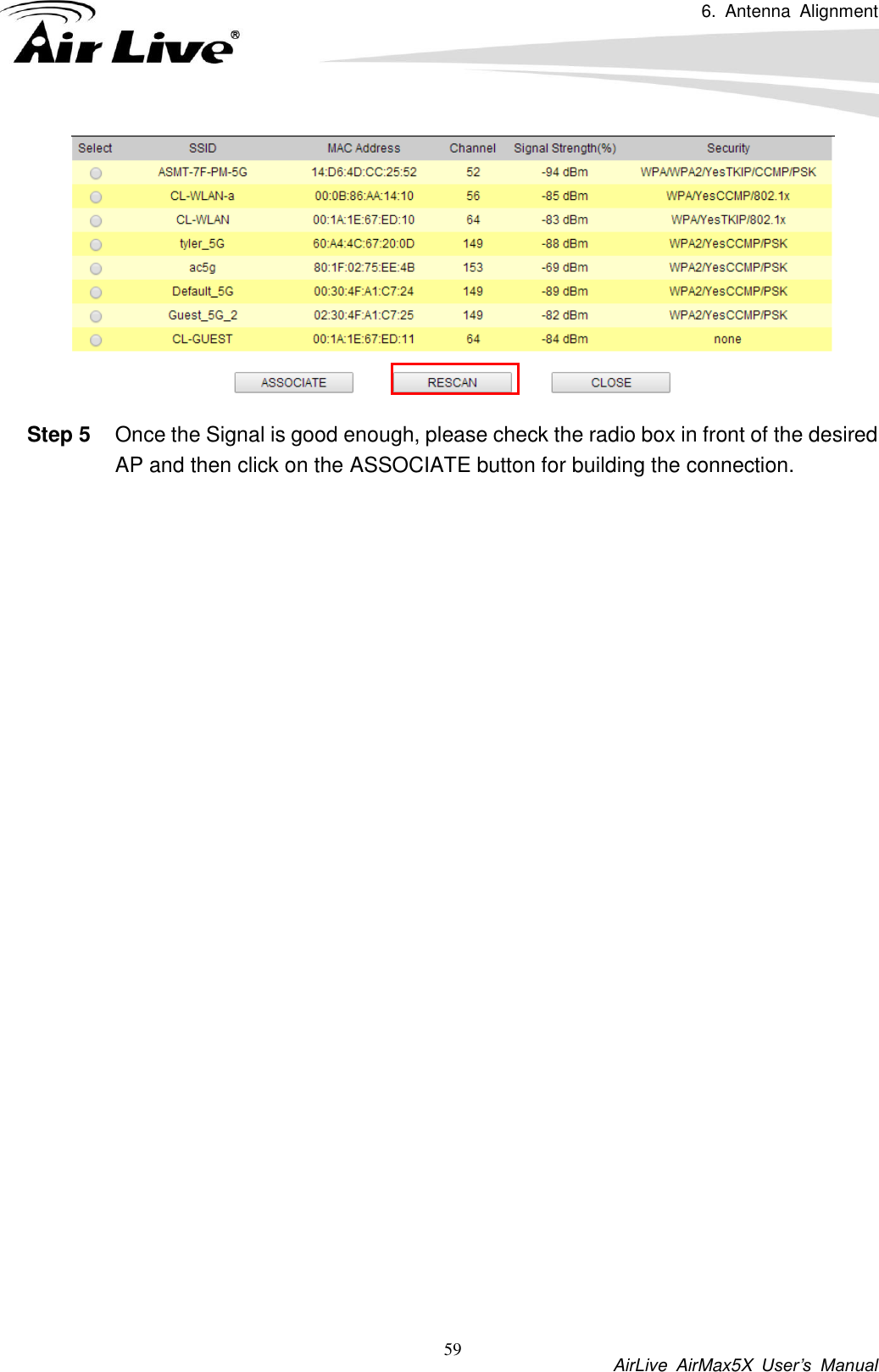 6.  Antenna  Alignment           AirLive  AirMax5X  User’s  Manual 59  Step 5  Once the Signal is good enough, please check the radio box in front of the desired AP and then click on the ASSOCIATE button for building the connection.   