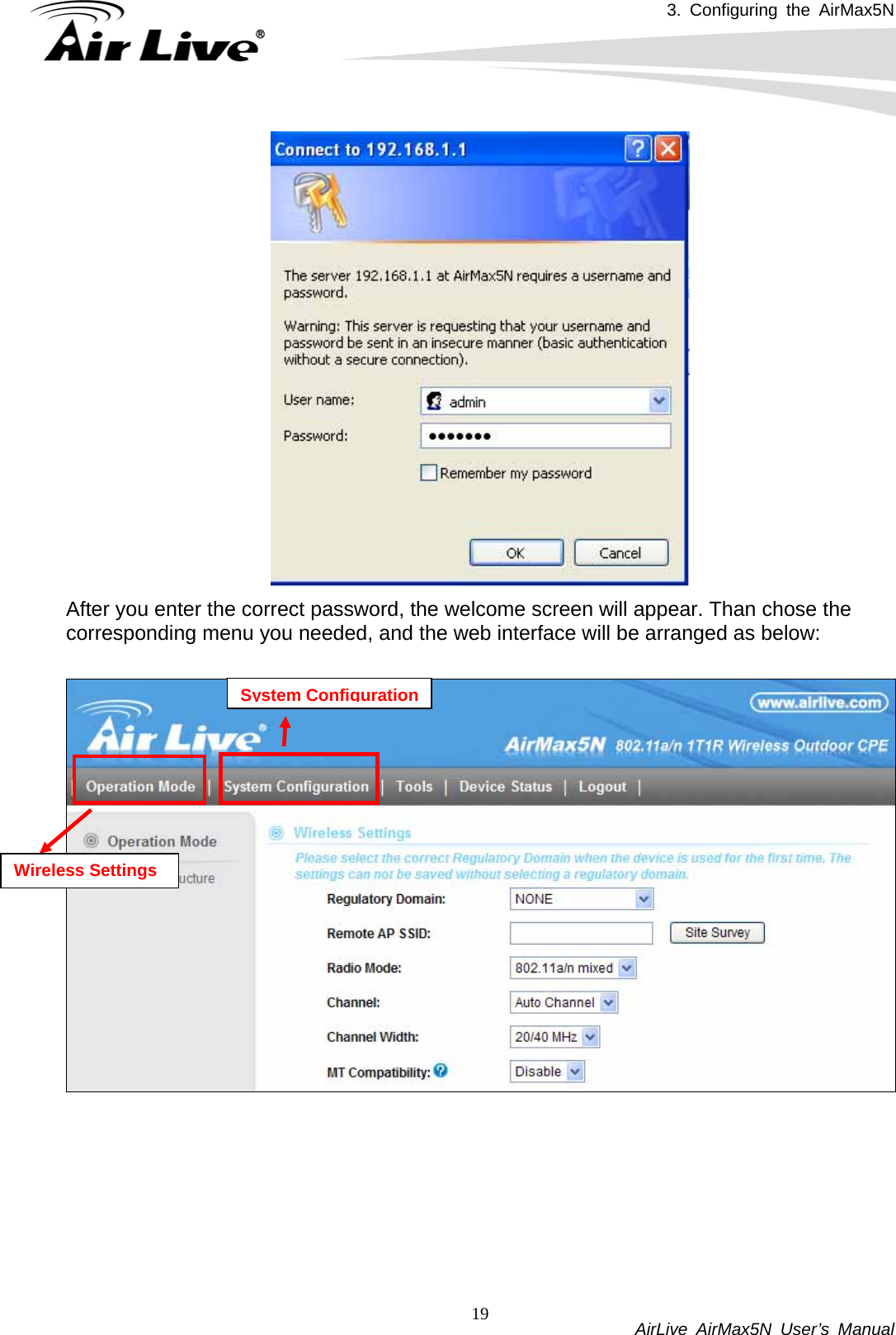 3. Configuring the AirMax5N           AirLive AirMax5N User’s Manual 19 After you enter the correct password, the welcome screen will appear. Than chose the corresponding menu you needed, and the web interface will be arranged as below:     System ConfigurationWireless Settings      