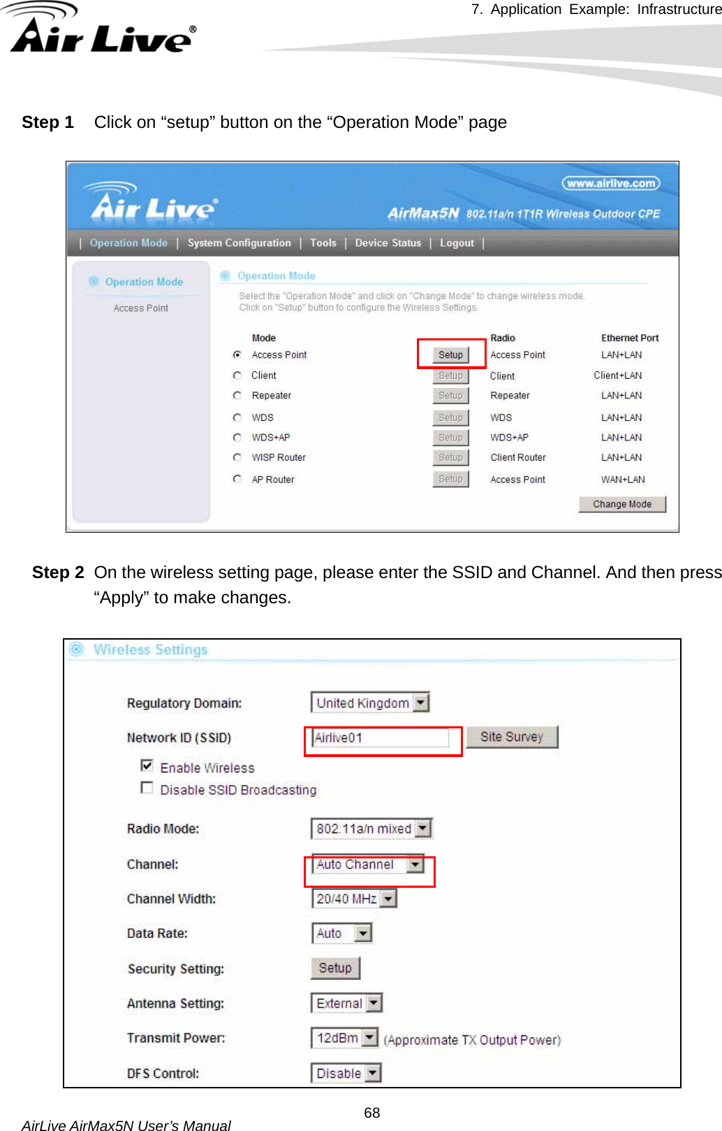 7. Application Example: Infrastructure    AirLive AirMax5N User’s Manual  68Step 1  Click on “setup” button on the “Operation Mode” page    Step 2  On the wireless setting page, please enter the SSID and Channel. And then press “Apply” to make changes.   