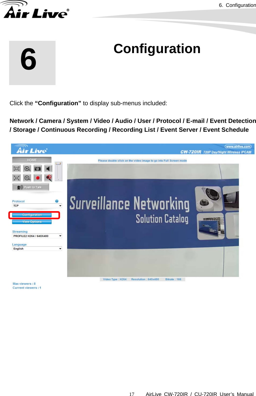 6. Configuration      AirLive CW-720IR / CU-720IR User’s Manual 17     Click the “Configuration” to display sub-menus included:  Network / Camera / System / Video / Audio / User / Protocol / E-mail / Event Detection / Storage / Continuous Recording / Recording List / Event Server / Event Schedule           6   6. Configuration 