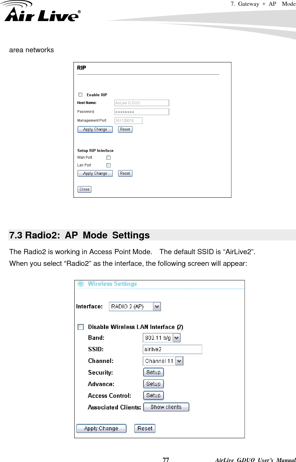 7. Gateway + AP  Mode    77              AirLive G.DUO User’s Manual area networks      7.3 Radio2: AP Mode Settings The Radio2 is working in Access Point Mode.    The default SSID is “AirLive2”. When you select “Radio2” as the interface, the following screen will appear:    