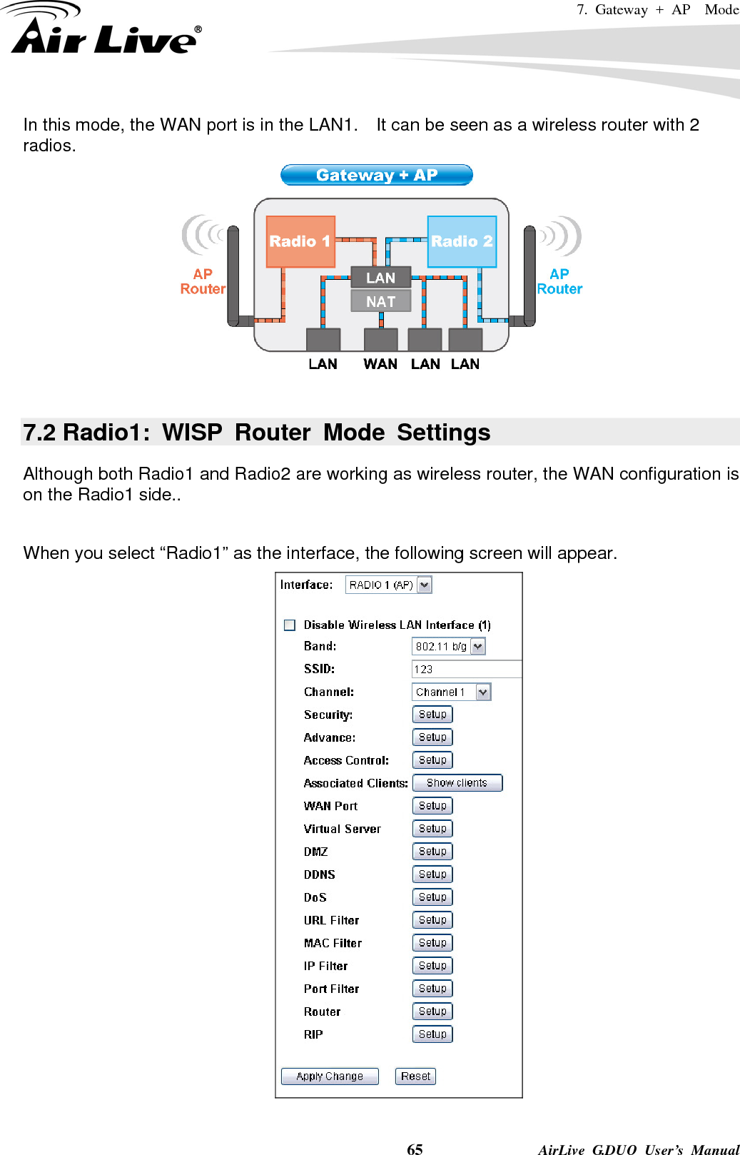 7. Gateway + AP  Mode    65              AirLive G.DUO User’s Manual In this mode, the WAN port is in the LAN1.    It can be seen as a wireless router with 2 radios.   7.2 Radio1: WISP Router Mode Settings Although both Radio1 and Radio2 are working as wireless router, the WAN configuration is on the Radio1 side..    When you select “Radio1” as the interface, the following screen will appear.    