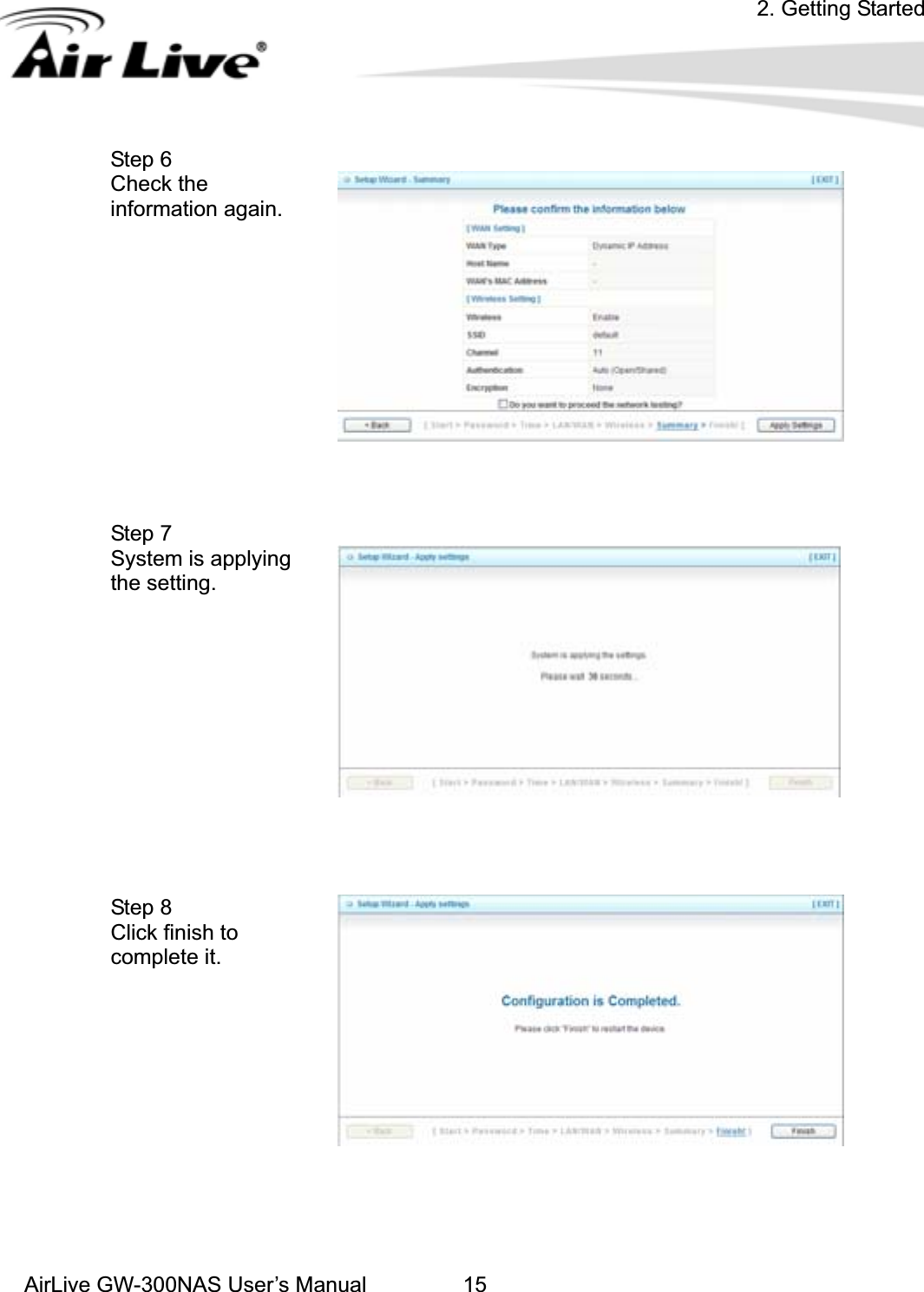 2. Getting StartedAirLive GW-300NAS User’s Manual 15Step 6   Check the information again. Step 7   System is applying the setting.   Step 8   Click finish to complete it.   